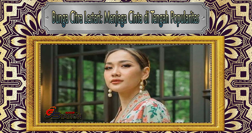 Bunga Citra Lestari: Menjaga Cinta di Tengah Popularitas